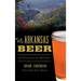 Arkansas Beer: An Intoxicating History