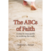 The Abcs of Faith: A Step by Step Guide to Walking the Walk
