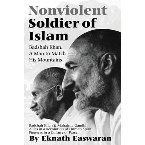 Nonviolent Soldier of Islam: Badshah Khan: A Man to Match His Mountains