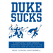 Duke Sucks: A Completely Even-Handed, Unbiased Investigation Into the Most Evil Team on Planet Earth