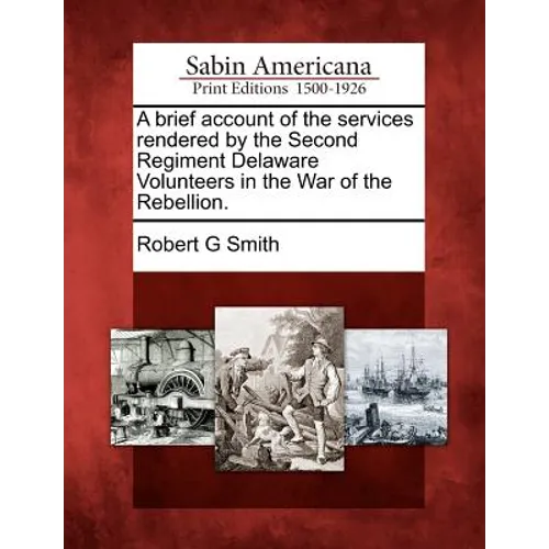A Brief Account of the Services Rendered by the Second Regiment Delaware Volunteers in the War of the Rebellion.
