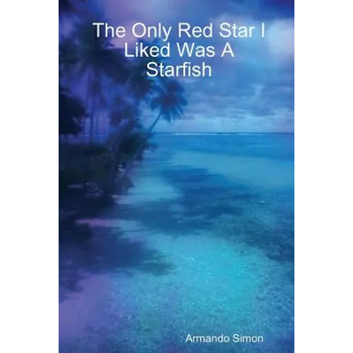 The Only Red Star I Liked Was A Starfish