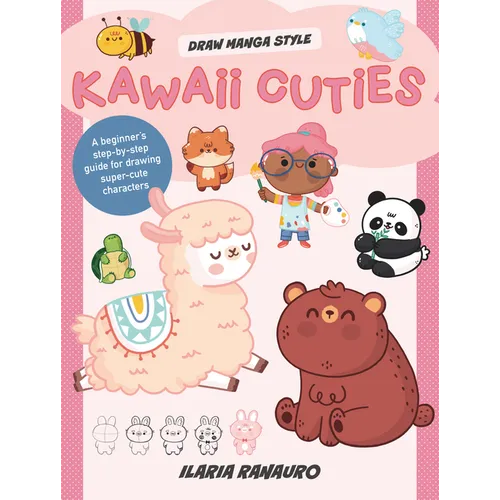 Kawaii Cuties: A Beginner's Step-By-Step Guide for Drawing Super-Cute Characters