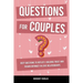 Questions for Couples: Deep Questions to Reflect, Building Trust and Regain Intimacy in Love Relationships