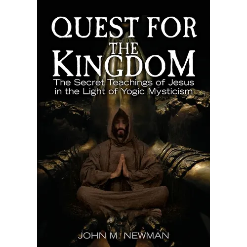 Quest for the Kingdom: The Secret Teachings of Jesus in the Light of Yogic Mysticism