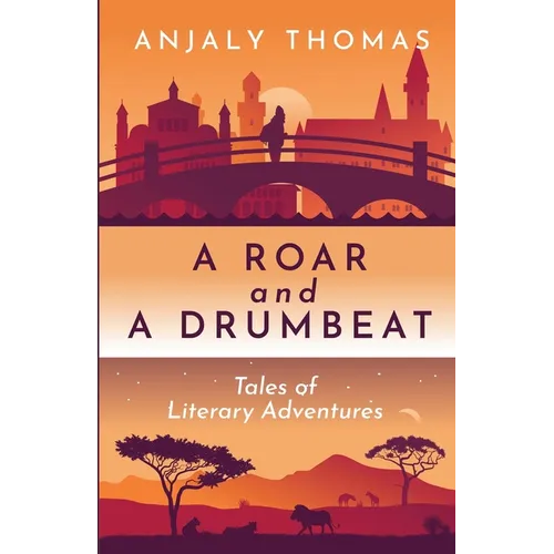 A Roar and A Drumbeat: Tales of Literary Adventures