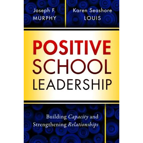 Positive School Leadership: Building Capacity and Strengthening Relationships