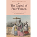 The Capital of Free Women: Race, Legitimacy, and Liberty in Colonial Mexico