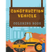 Construction Vehicles Coloring Book: Diggers, Trucks, Cranes and Excavators for Children (Ages 2-4)