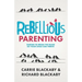 Rebellious Parenting: Daring To Break The Rules So Your Child Can Thrive