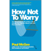 How Not to Worry: The Remarkable Truth of How a Small Change Can Help You Stress Less and Enjoy Life More