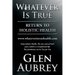 Whatever Is True: Return to Holistic Health
