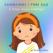 Sometimes I Feel Sad