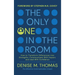 The Only One in the Room: How To Transform Difference into Strengths, Communicate With Impact, and Lead With Confidence