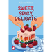 Sweet, Spicy, Delicate
