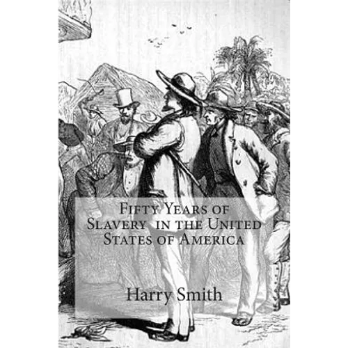 Fifty Years of Slavery in the United States of America