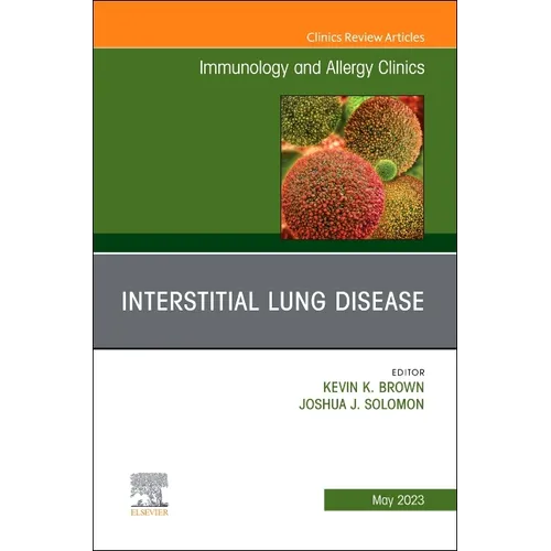 Interstitial Lung Disease, an Issue of Immunology and Allergy Clinics of North America: Volume 43-2