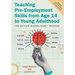 Teaching Pre-Employment Skills from Age 14 to Young Adulthood: The Autism Works Now!(r) Method. Revised and Expanded Second Edition