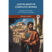 Justin Martyr Complete Works: Dialogue with Trypho First and Second Apology