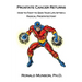 Prostate Cancer Returns: How to Fight to Save Your LIfe After a Radical Prostatectomy