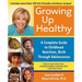 Growing Up Healthy: A Complete Guide to Childhood Nutrition, Birth Through Adolescence