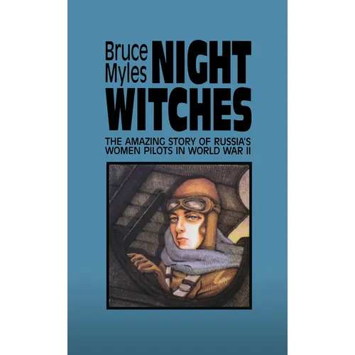 Night Witches: The Amazing Story of Russia's Women Pilots in WWII