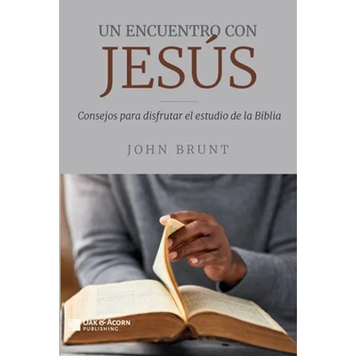 Un encuentro con Jesús: Consejos para disfrutar el estudio de la Biblia