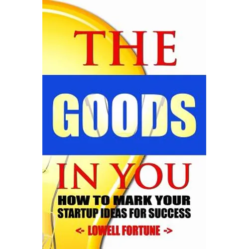 The Goods In You: How to Mark Your Startup Ideas for Success