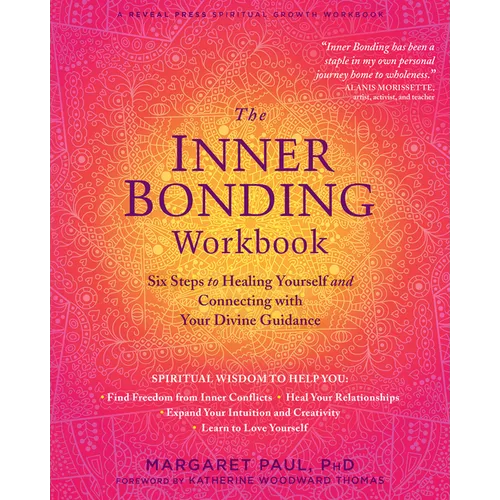 The Inner Bonding Workbook: Six Steps to Healing Yourself and Connecting with Your Divine Guidance