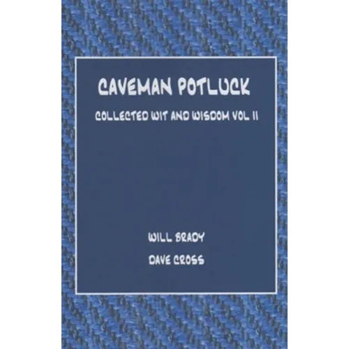 Caveman Potluck: Collected Wit and Wisdom Vol II