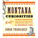 Montana Curiosities: Quirky Characters, Roadside Oddities & Offbeat Fun