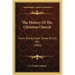 The History Of The Christian Church: From The Earliest Times To A.D. 461 (1891)