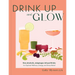 Drink Up and Glow: Non-Alcoholic, Adaptogen-Infused Drinks for Optimal Wellness, Energy, and Stress Relief