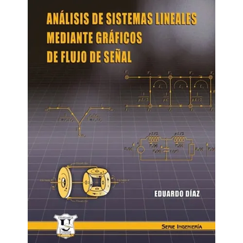 Análisis de sistemas lineales mediante gráficos de flujo de señal: Serie Ingeniería