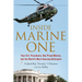 Inside Marine One: Four U.S. Presidents, One Proud Marine, and the World's Most Amazing Helicopter