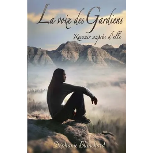 La voix des gardiens: Revenir aupres d'elle