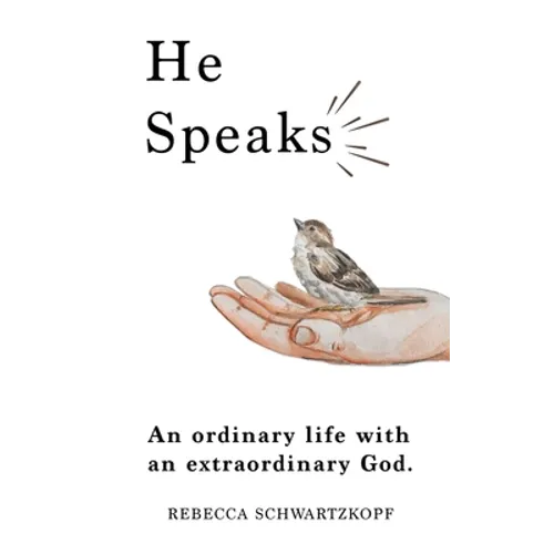 He Speaks: An Ordinary Life with an Extraordinary God.