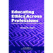 Educating in Ethics Across the Professions: A Compendium of Research, Theory, Practice, and an Agenda for the Future