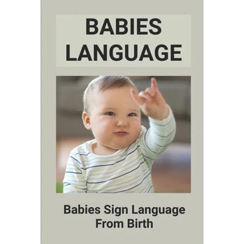 Babies Language: Babies Sign Language From Birth: Discover Baby Sign Language