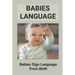 Babies Language: Babies Sign Language From Birth: Discover Baby Sign Language