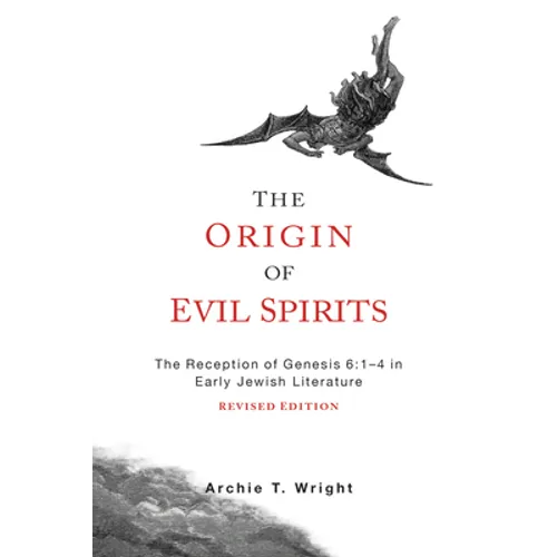 The Origin of Evil Spirits: The Reception of Genesis 6:1-4 in Early Jewish Literature, Revised Edition