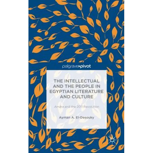 The Intellectual and the People in Egyptian Literature and Culture: Am?ra and the 2011 Revolution