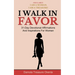 I Walk In Favor: 31-Day Devotional Affirmations And Inspirations For Women
