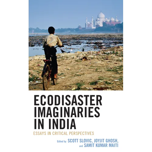 Ecodisaster Imaginaries in India: Essays in Critical Perspectives