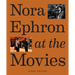 Nora Ephron at the Movies: A Visual Celebration of the Writer and Director Behind When Harry Met Sally, You've Got Mail, Sleepless in Seattle, and Mor