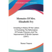 Memoirs Of Mrs. Elizabeth Fry: Including A History Of Her Labors In Promoting The Reformation Of Female Prisoners, And The Improvement Of British Seam