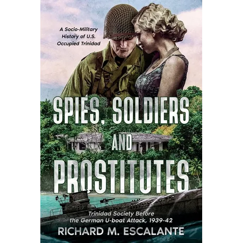 Spies, Soldiers, and Prostitutes: Trinidad Society Before the German U-boat Attack, 1939-42