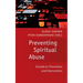 Preventing Spiritual Abuse: A Guide to Prevention and Intervention