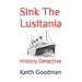 Sink The Lusitania: History Detective