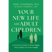 Your New Life with Adult Children: A Practical Guide to What Helps, What Hurts, and What Heals